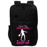 Funny I Know I Play Like A Girl Try To Keep Up Basketball Gift Impact Tech Backpack
