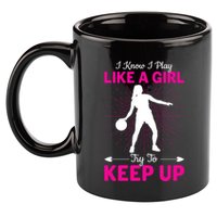 Funny I Know I Play Like A Girl Try To Keep Up Basketball Gift 11oz C Handle Ceramic Mug