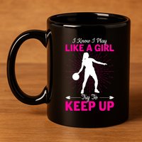 Funny I Know I Play Like A Girl Try To Keep Up Basketball Gift 11oz C Handle Ceramic Mug