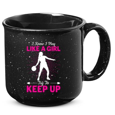 Funny I Know I Play Like A Girl Try To Keep Up Basketball Gift 15oz Campfire Ceramic Mug