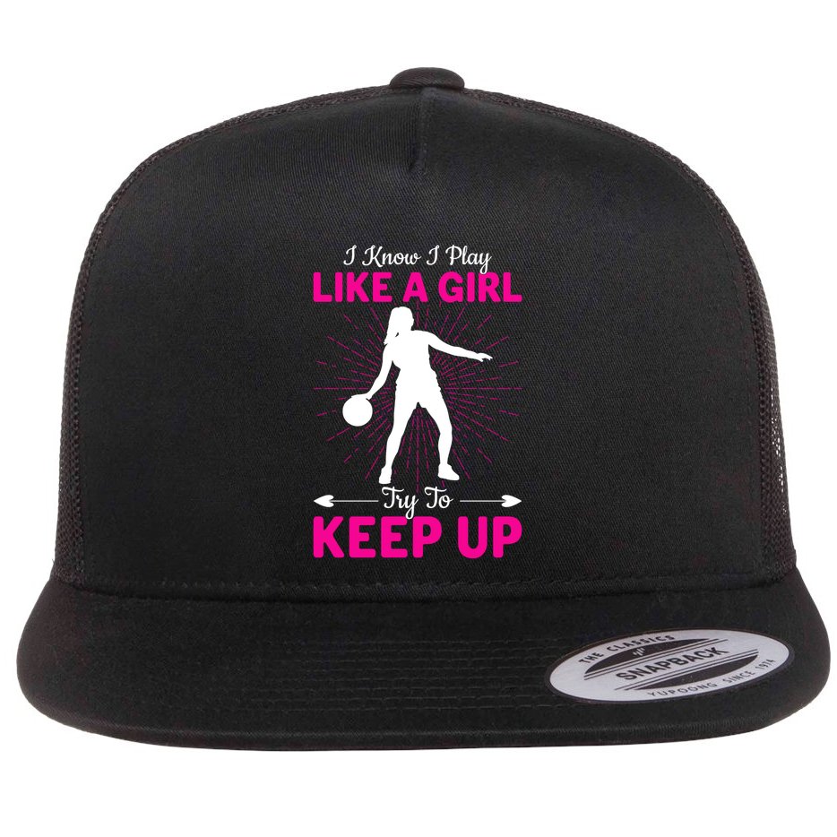 Funny I Know I Play Like A Girl Try To Keep Up Basketball Gift Flat Bill Trucker Hat