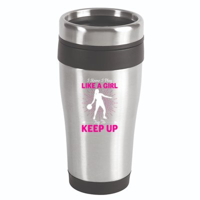 Funny I Know I Play Like A Girl Try To Keep Up Basketball Gift 16oz Travel Tumbler