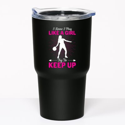 Funny I Know I Play Like A Girl Try To Keep Up Basketball Gift Tumbler