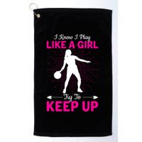 Funny I Know I Play Like A Girl Try To Keep Up Basketball Gift Golf Towel