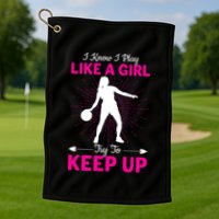 Funny I Know I Play Like A Girl Try To Keep Up Basketball Gift Golf Towel