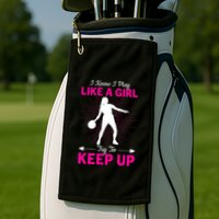 Funny I Know I Play Like A Girl Try To Keep Up Basketball Gift Golf Towel
