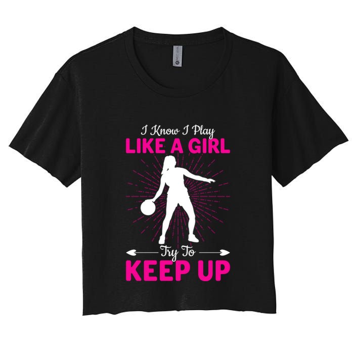 Funny I Know I Play Like A Girl Try To Keep Up Basketball Gift Women's Crop Top Tee