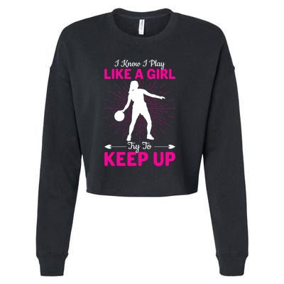 Funny I Know I Play Like A Girl Try To Keep Up Basketball Gift Cropped Pullover Crew