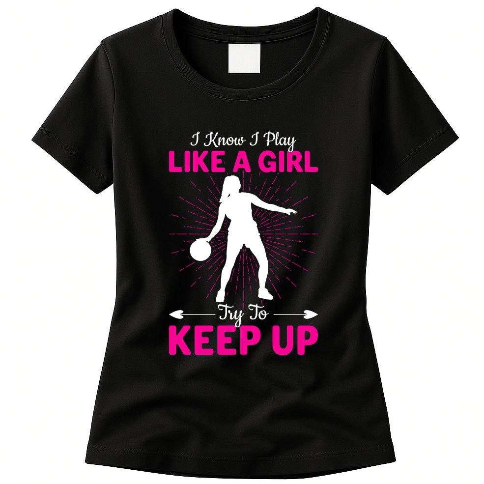 Funny I Know I Play Like A Girl Try To Keep Up Basketball Gift Womens T-Shirt
