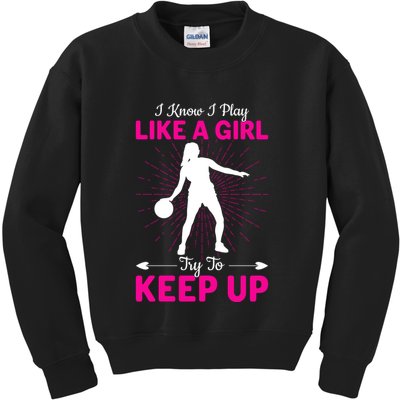 Funny I Know I Play Like A Girl Try To Keep Up Basketball Gift Kids Sweatshirt