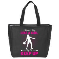 Funny I Know I Play Like A Girl Try To Keep Up Basketball Gift Zip Tote Bag