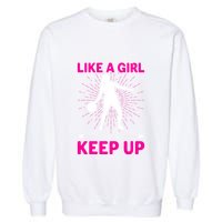 Funny I Know I Play Like A Girl Try To Keep Up Basketball Gift Garment-Dyed Sweatshirt