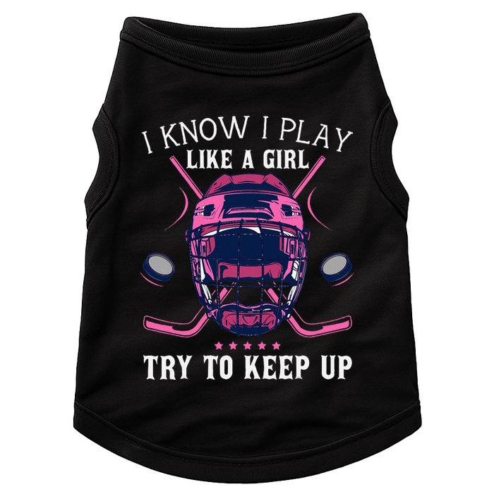 Funny I Know I Play Like A Girl Try To Keep Up Ice Hockey Doggie Tank