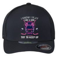 Funny I Know I Play Like A Girl Try To Keep Up Ice Hockey Flexfit Unipanel Trucker Cap