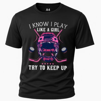 Funny I Know I Play Like A Girl Try To Keep Up Ice Hockey Performance Shirt