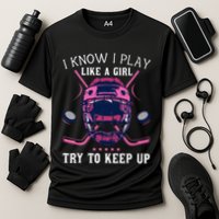 Funny I Know I Play Like A Girl Try To Keep Up Ice Hockey Performance Shirt