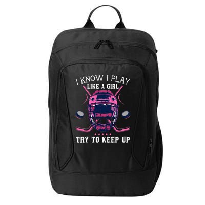 Funny I Know I Play Like A Girl Try To Keep Up Ice Hockey City Backpack