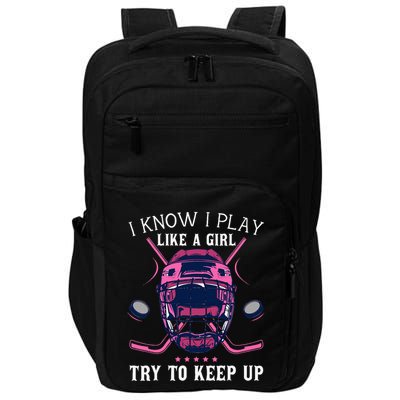 Funny I Know I Play Like A Girl Try To Keep Up Ice Hockey Impact Tech Backpack