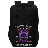 Funny I Know I Play Like A Girl Try To Keep Up Ice Hockey Impact Tech Backpack