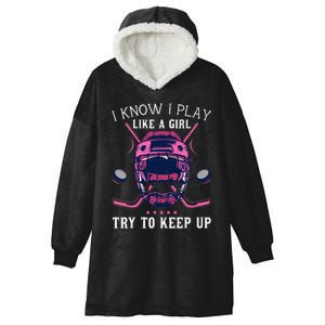 Funny I Know I Play Like A Girl Try To Keep Up Ice Hockey Hooded Wearable Blanket