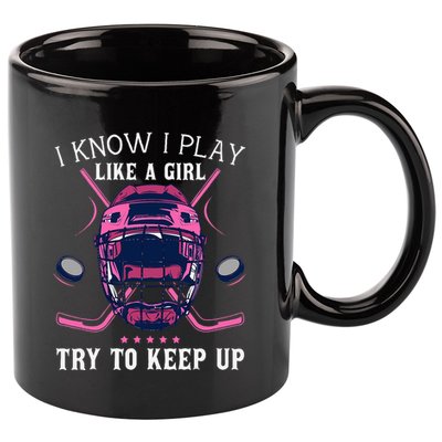 Funny I Know I Play Like A Girl Try To Keep Up Ice Hockey 11oz C Handle Ceramic Mug