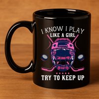 Funny I Know I Play Like A Girl Try To Keep Up Ice Hockey 11oz C Handle Ceramic Mug
