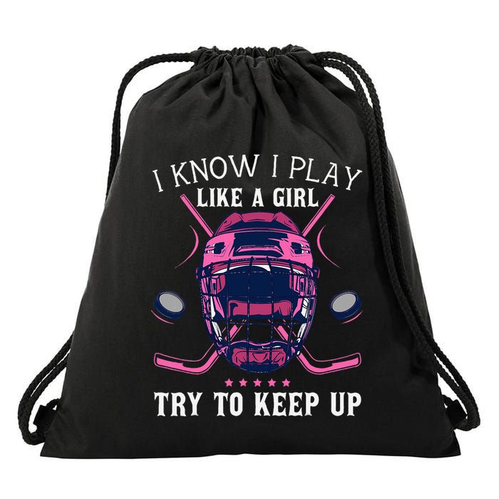 Funny I Know I Play Like A Girl Try To Keep Up Ice Hockey Drawstring Bag