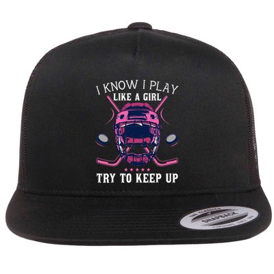 Funny I Know I Play Like A Girl Try To Keep Up Ice Hockey Flatbill Hat
