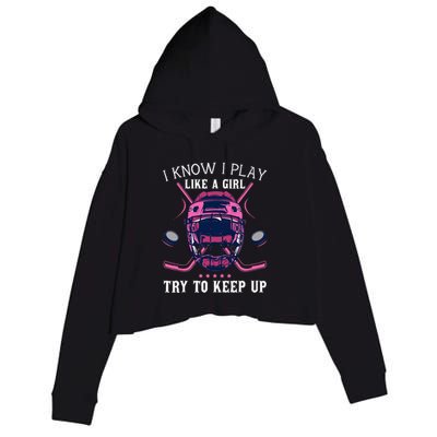 Funny I Know I Play Like A Girl Try To Keep Up Ice Hockey Crop Fleece Hoodie