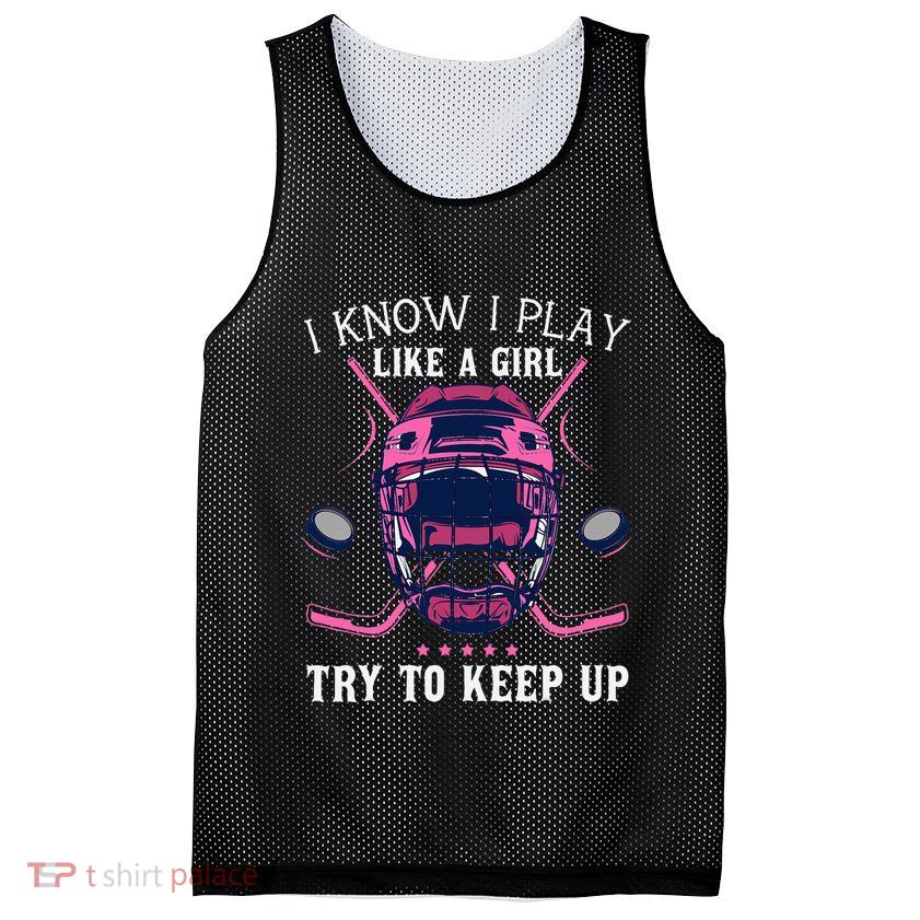 Funny I Know I Play Like A Girl Try To Keep Up Ice Hockey Mesh Reversible Basketball Jersey Tank