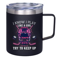 Funny I Know I Play Like A Girl Try To Keep Up Ice Hockey 12oz Stainless Steel Coffee Mug