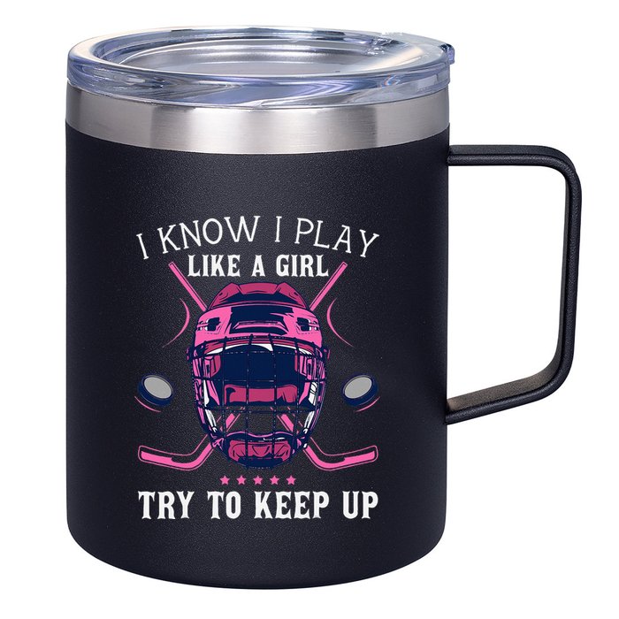 Funny I Know I Play Like A Girl Try To Keep Up Ice Hockey 12oz Stainless Steel Coffee Mug