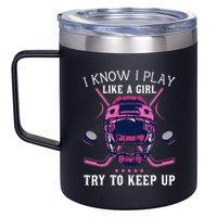 Funny I Know I Play Like A Girl Try To Keep Up Ice Hockey 12oz Stainless Steel Coffee Mug