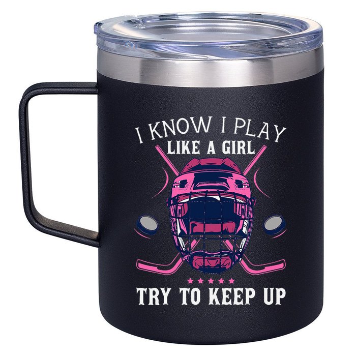 Funny I Know I Play Like A Girl Try To Keep Up Ice Hockey 12oz Stainless Steel Coffee Mug