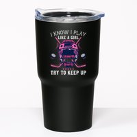 Funny I Know I Play Like A Girl Try To Keep Up Ice Hockey Tumbler