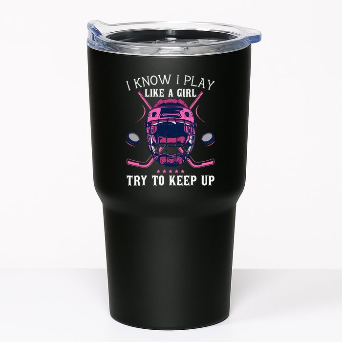 Funny I Know I Play Like A Girl Try To Keep Up Ice Hockey Tumbler