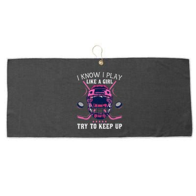 Funny I Know I Play Like A Girl Try To Keep Up Ice Hockey Large Microfiber Waffle Golf Towel