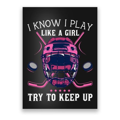 Funny I Know I Play Like A Girl Try To Keep Up Ice Hockey Poster