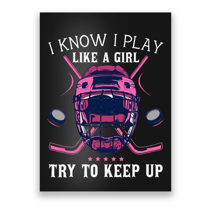 Funny I Know I Play Like A Girl Try To Keep Up Ice Hockey Poster