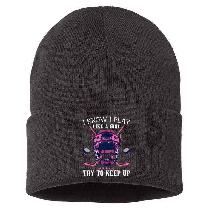 Funny I Know I Play Like A Girl Try To Keep Up Ice Hockey Sustainable Knit Beanie