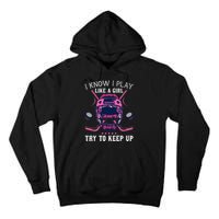 Funny I Know I Play Like A Girl Try To Keep Up Ice Hockey Tall Hoodie