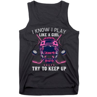 Funny I Know I Play Like A Girl Try To Keep Up Ice Hockey Tank Top
