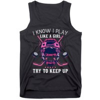 Funny I Know I Play Like A Girl Try To Keep Up Ice Hockey Tank Top