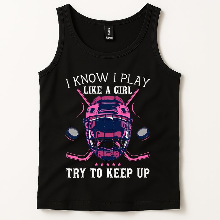 Funny I Know I Play Like A Girl Try To Keep Up Ice Hockey Tank Top
