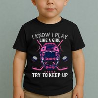 Funny I Know I Play Like A Girl Try To Keep Up Ice Hockey Toddler T-Shirt