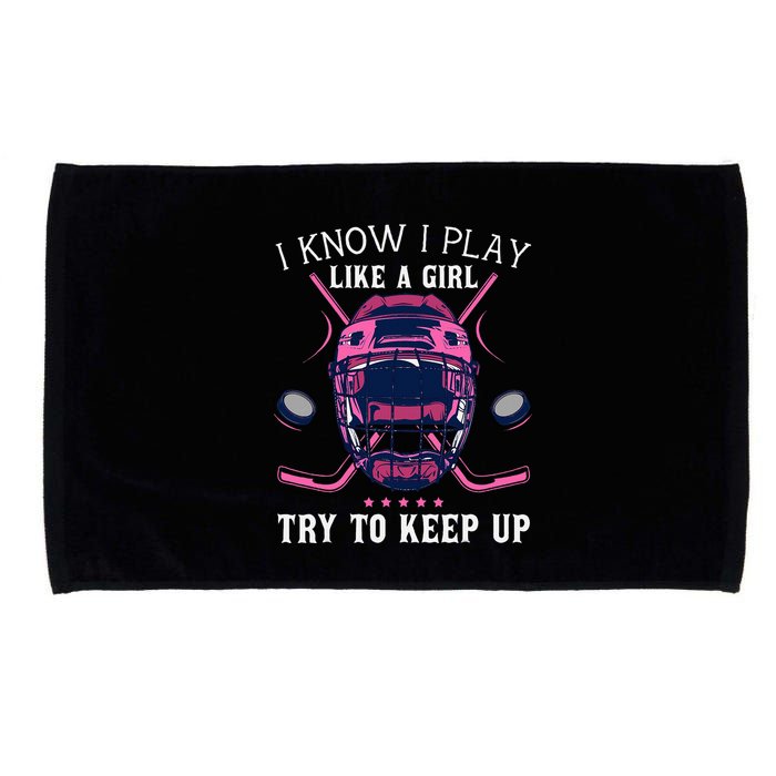 Funny I Know I Play Like A Girl Try To Keep Up Ice Hockey Microfiber Hand Towel