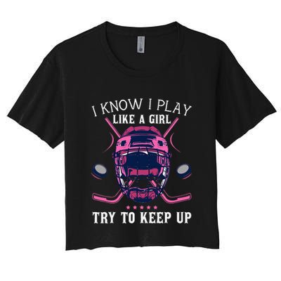 Funny I Know I Play Like A Girl Try To Keep Up Ice Hockey Crop Top