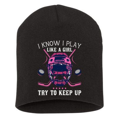 Funny I Know I Play Like A Girl Try To Keep Up Ice Hockey Short Acrylic Beanie