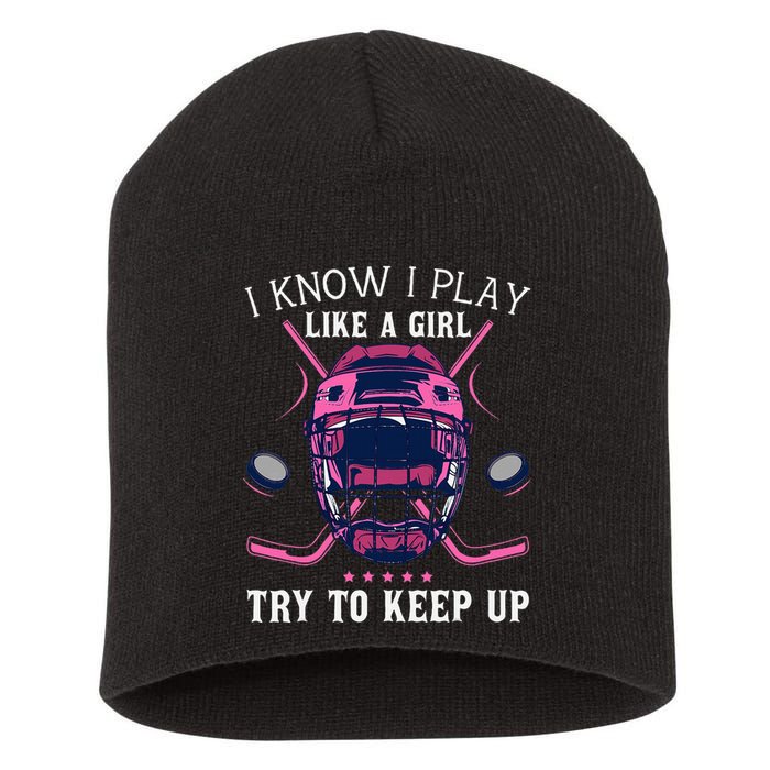 Funny I Know I Play Like A Girl Try To Keep Up Ice Hockey Short Acrylic Beanie
