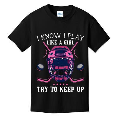 Funny I Know I Play Like A Girl Try To Keep Up Ice Hockey Kids T-Shirt